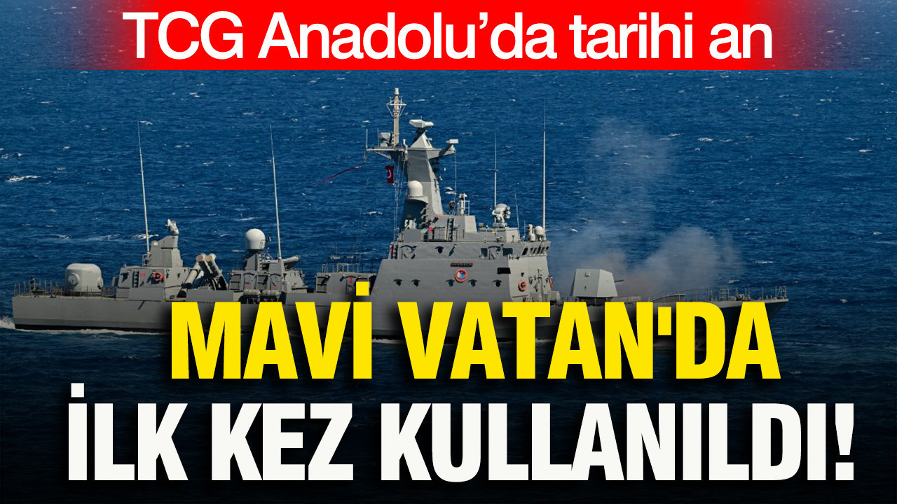 TCG Anadolu’da tarihi an: Mavi Vatan’da ilk kez kullanıldı